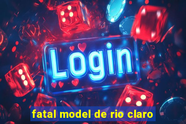 fatal model de rio claro